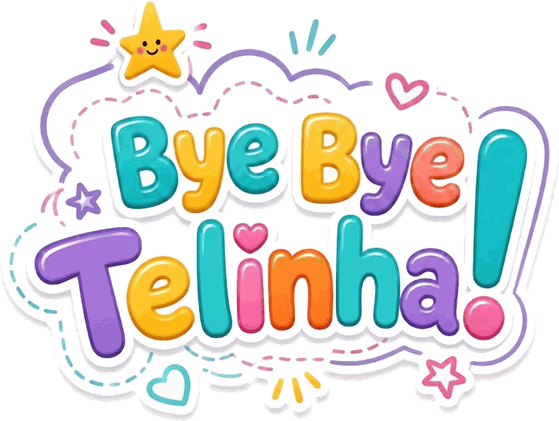 Bye Bye Telinha!